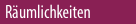 R�umlichkeiten